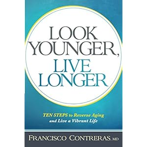 Look Younger, Live Longer: 10 Steps to Reverse Aging and Live a Vibrant Life