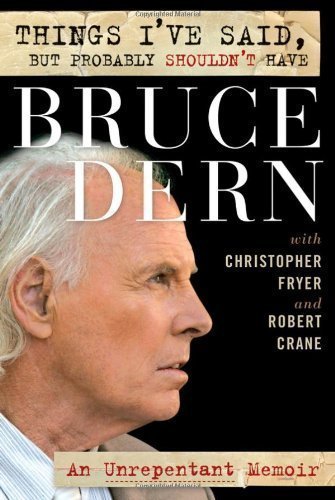 Things I've Said, But Probably Shouldn't Have: An Unrepentant Memoir by Dern, Bruce Published by Wiley 1st (first) edition (2007) Hardcover
