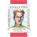 The Ghost of the Executed Engineer: Technology and the Fall of the Soviet Union (Russian Research Center Studies) book cover