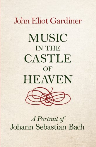 Music in the Castle of Heaven: A Portrait of Johann Sebastian Bach