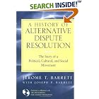 Click here to buy A History of Alternative Dispute Resolution: The Story of a Political, Social, and Cultural Movement by  Jerome T. Barrett and Joseph Barrett.