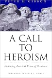 A Call to Heroism: Renewing America's Vision of Greatness