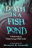Death In A Fish Pond: A Perfect Husband. A Perfect Marriage. A Perfect Murder?