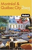 Fodor`s Montreal and Quebec City 2005 (Fodor`s Gold Guides)