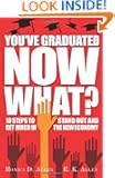 You've Graduated. Now What?: 10 Steps to Stand Out and Get Hired in The New Economy