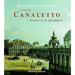 Bernardo Bellotto genannt Canaletto, Dresden im 18. Jahrhundert