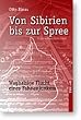 Von Sibirien bis zur Spree. Waghalsige Flucht eines Fahnenjunkers