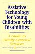 Assistive Technology for Young Children with Disabilities: A Guide for Providing Family-Centered Services