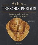 Atlas des tr�sors perdus : Red�couvrez les anciennes merveilles du monde...