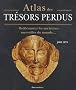 Atlas des tr�sors perdus : Red�couvrez les anciennes merveilles du monde...