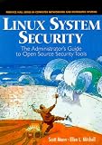 Linux System Security: The Administrators Guide to Open Source Security Tools (Prentice Hall Series in Computer Networking and Distributed)