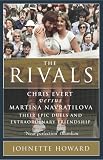 The Rivals: Chris Evert vs. Martina Navratilova - Their Rivalry, Their Friendship, Their Legacy: Chris Evert Vs. Martina Navratilova - Their Rivalry, Their Friendship, Their Legacy