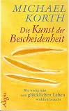 Die Kunst der Bescheidenheit: Wie wenig man zum gl�cklichen Leben wirklich braucht