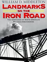 Landmarks on the Iron Road: Two Centuries of North American Railroad Engineering (Railroads Past and Present)