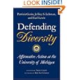 Defending Diversity: Affirmative Action at the University of Michigan by Patricia Gurin, Jeffrey S. Lehman, Earl Lewis, and Eric L. Dey