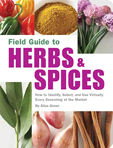 Field Guide to Herbs and Spices: How to Identify, Select, and Use Virtually Every Seasoning on the Market