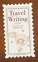 Travel Writing: See the World. Sell the Story.