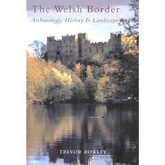 The Welsh Border: Archaeology, History and Landscape