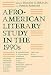Afro-American Literary Study in the 1990s (Black Literature and Culture Series)