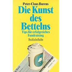 Die Kunst des Bettelns. Tips f�r erfolgreiches Fundraising.