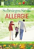So besiegen Sie die Allergie. Heuschnupfen, Bronchitis, Asthma, Ekzeme.