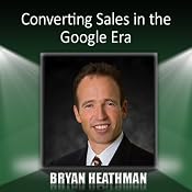 Converting Sales in the Google Era | [Bryan Heathman]