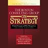 The Boston Consulting Group on Strategy: Classic Concepts and New Perspectives, 2nd Edition