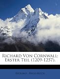 Richard Von Cornwall: Erster Teil (1209-1257). (German Edition)