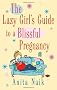 The Lazy Girl's Guide to a Blissful Pregnancy