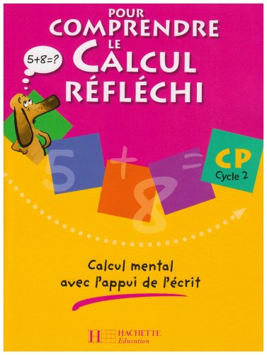 Pour comprendre le calcul réfléchi CP Cycle 2 : Calcul mental avec l'appui de l'écrit