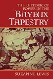 The Rhetoric of Power in the Bayeux Tapestry (Cambridge Studies in New Art History and Criticism)