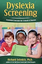 Dyslexia Screening: Essential Concepts for Schools & Parents: Richard Selznick, Ph.D.