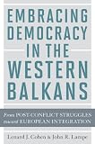 Embracing democracy in the Western Balkans : from postconflict struggles toward European integration