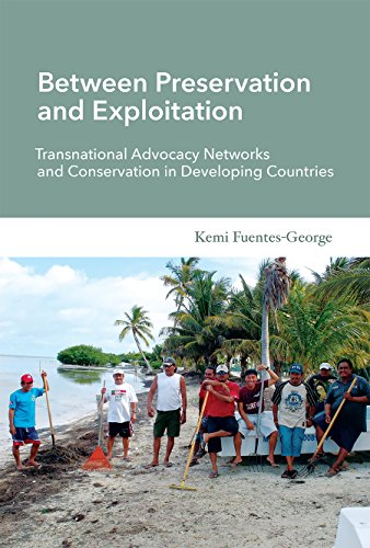 Between Preservation and Exploitation: Transnational Advocacy Networks and Conservation in Developing Countries (Politics, Science, and the Environment)