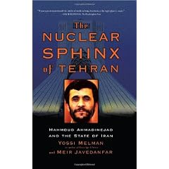 The Nuclear Sphinx of Tehran: Mahmoud Ahmadinejad and the State of Iran