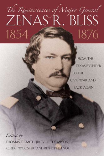 the reminiscences of major general zenas r bliss 1854 1876 from the texas frontier to the civil war and back