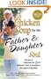 Chicken Soup for the Father & Daughter Soul: Stories to Celebrate the Love Between Dads & Daughters Throughout the Years (Chicken Soup for the Soul)