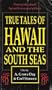 True Tales of Hawaii & the South Seas