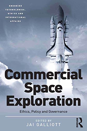 Commercial Space Exploration: Ethics, Policy and Governance (Emerging Technologies, Ethics and International Affairs)