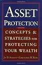 Asset Protection : Concepts and Strategies for Protecting Your Wealth