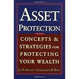 Asset Protection : Concepts and Strategies for Protecting Your Wealth