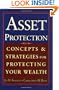 Asset Protection : Concepts and Strategies for Protecting Your Wealth
