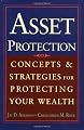 Asset Protection : Concepts and Strategies for Protecting Your Wealth