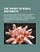 The Theory of Moral Sentiments (Volume 1-2); Or, an Essay Towards an Analysis of the Principles by Which Men Naturally Judge Concerning the Conduct an