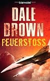 Feuersto&szlig;: Roman - Dale Brown