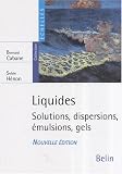 Liquides : Solutions, dispersions, �mulsions, gels