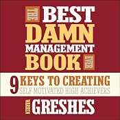 The Best Damn Management Book Ever: 9 Keys to Creating Self-Motivated High Achievers | [Warren Greshes]