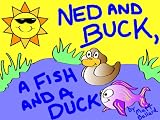 Ned and Buck, a Fish and a Duck