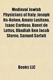 Medieval Jewish Physicians of Italy: Joseph Ha-Kohen, Amato Lusitano, Isaac Cardoso, Bonet de Lattes, Obadiah Ben Jacob Sforno, Samuel Sarfati