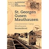 St. Georgen - Gusen - Mauthausen. Concentration Camp Mauthausen Reconsideredby Rudolf A. Haunschmied
